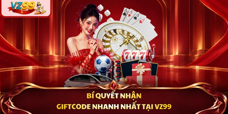 Bí quyết nhận giftcode nhanh nhất tại VZ99