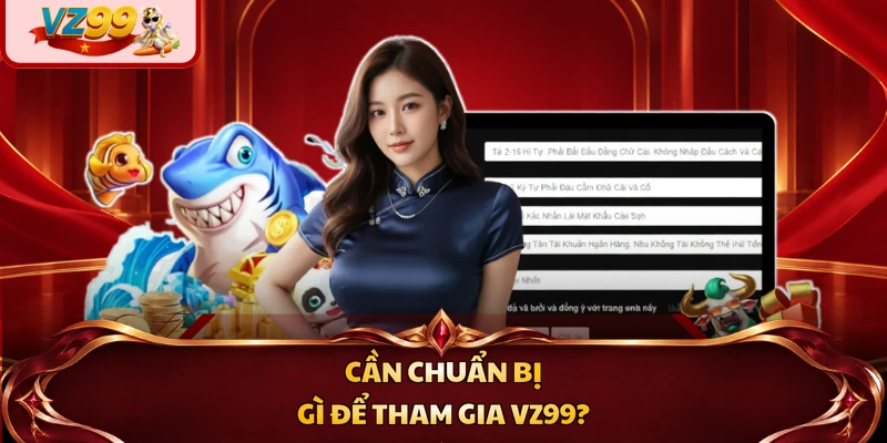 Cần chuẩn bị gì để tham gia VZ99?
