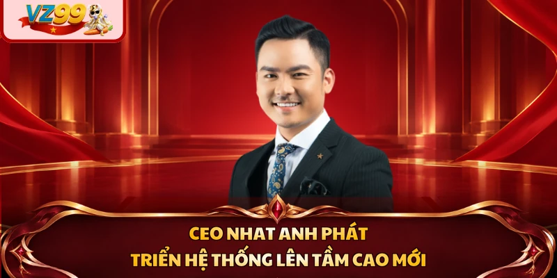 CEO Nhat Anh phát triển hệ thống lên tầm cao mới