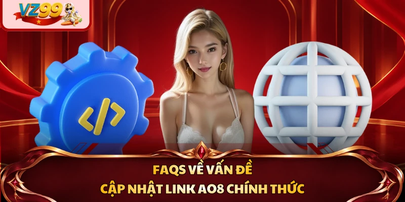 FAQs về vấn đề cập nhật link AO8 chính thức