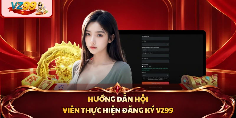 Hướng dẫn hội viên thực hiện đăng ký VZ99