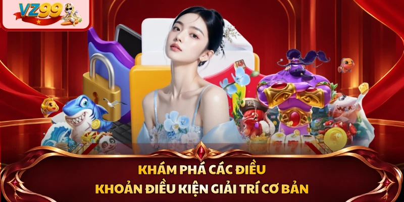 Khám phá các điều khoản điều kiện giải trí cơ bản