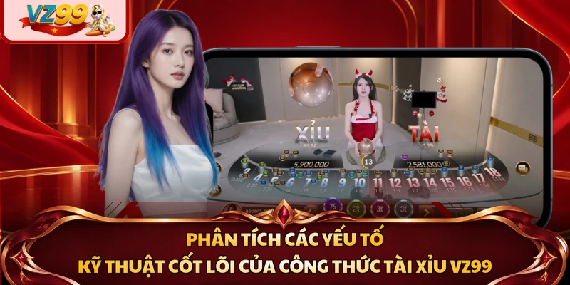 Phân tích các yếu tố kỹ thuật cốt lõi của công thức tài xỉu VZ99
