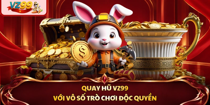 Quay hũ VZ99 với vô số trò chơi độc quyền