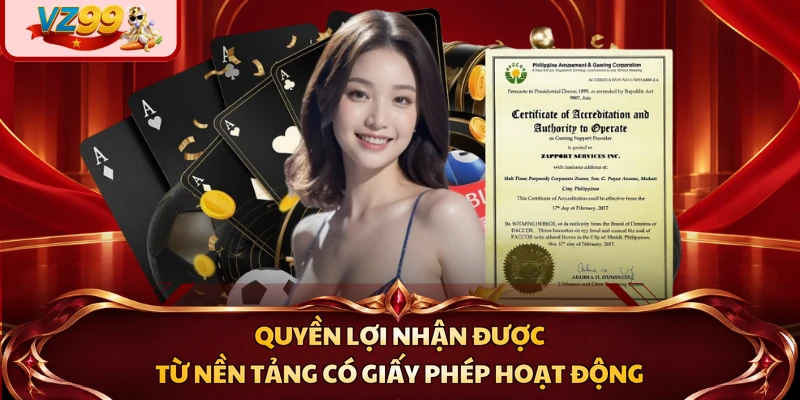 Quyền lợi nhận được từ nền tảng có giấy phép hoạt động