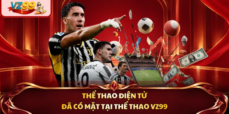 Thể thao điện tử đã có mặt tại thể thao VZ99
