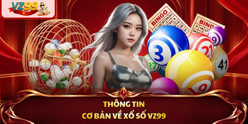 Thông tin cơ bản về xổ số VZ99
