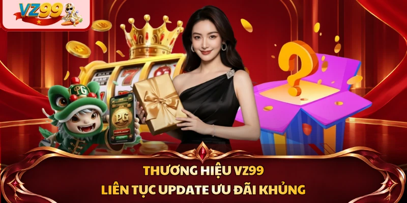 Thương hiệu VZ99 liên tục update ưu đãi khủng