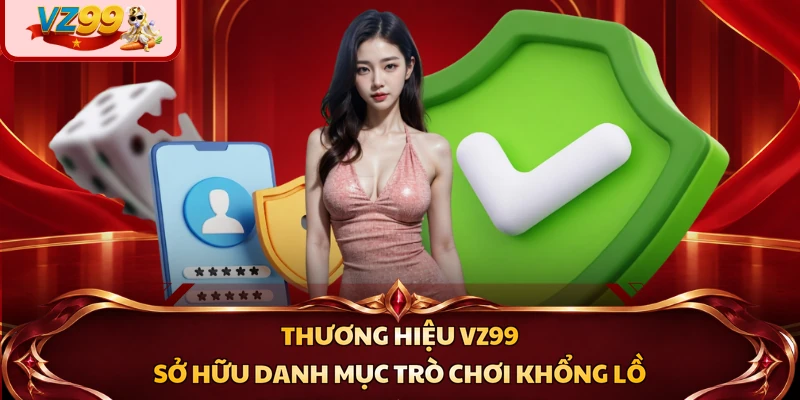 Thương hiệu VZ99 sở hữu danh mục trò chơi khổng lồ