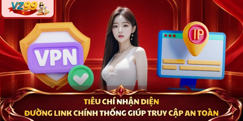 Tiêu chí nhận diện đường link chính thống giúp truy cập an toàn