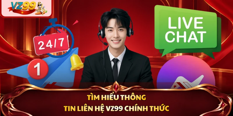 Tìm hiểu thông tin liên hệ VZ99 chính thức