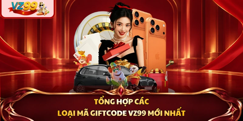 Tổng hợp các loại mã giftcode VZ99 mới nhất