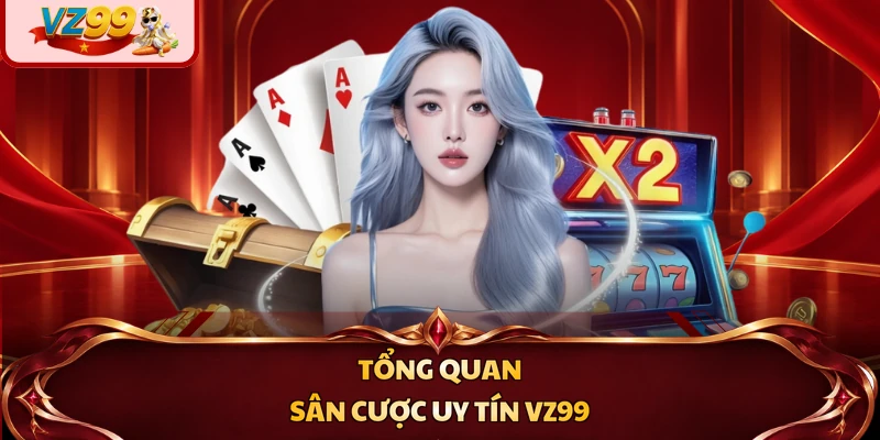 Tổng quan sân cược uy tín VZ99