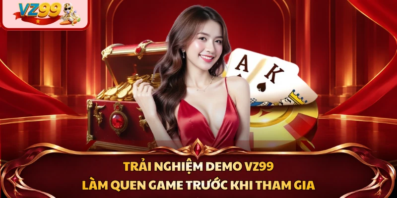 Trải nghiệm demo VZ99 dành riêng cho hội viên mới