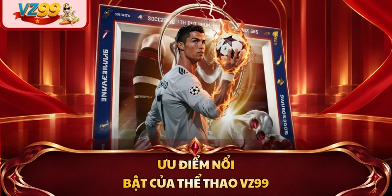 Ưu điểm nổi bật của thể thao VZ99